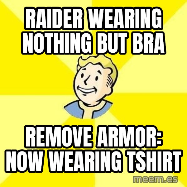 Fallout 3 meme: RAIDER WEARING NOTHING BUT BRA / remove armor: now wearing tshirt