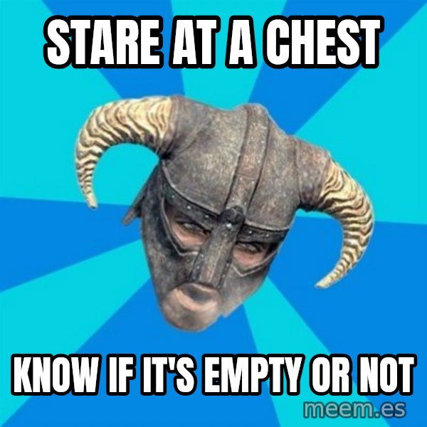 skyrim stan meme: stare at a chest / Know if it's empty or not