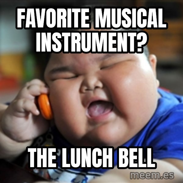 fat chinese kid meme: Favorite musical instrument? / the lunch bell