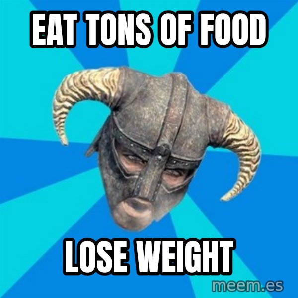 skyrim stan meme: Eat tons of food / Lose weight