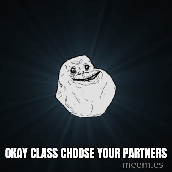 Forever Alone meme: okay class choose your partners