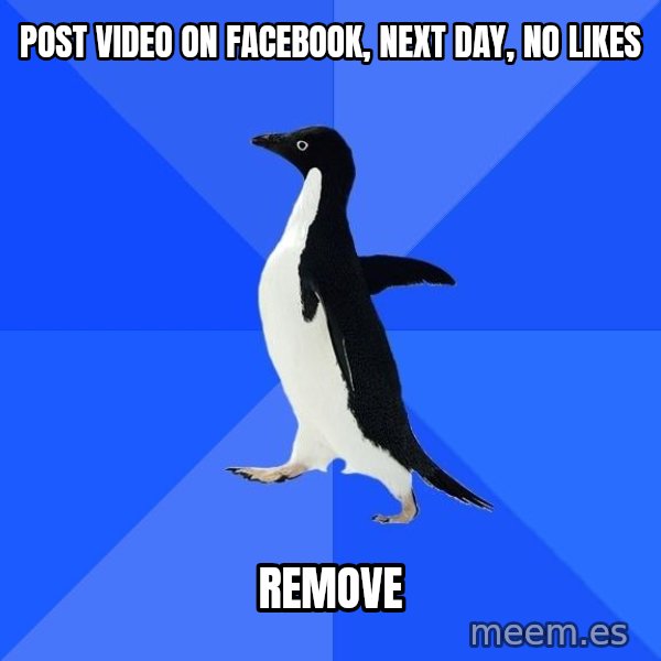 Socially Awkward Penguin meme: Post video on facebook, next day, no likes / remove