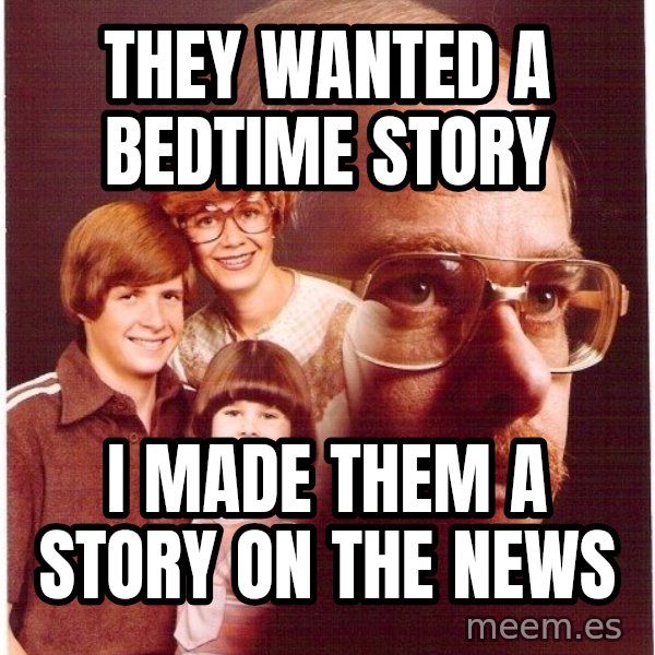 Vengeance Dad meme: they wanted a bedtime story / I made them a story on the news