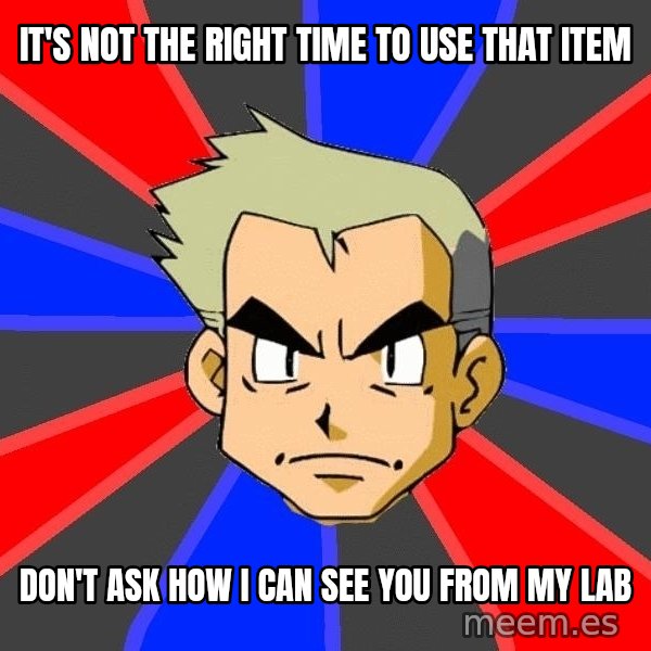 Professor Oak meme: It's not the right time to use that item / don't ask how i can see you from my lab