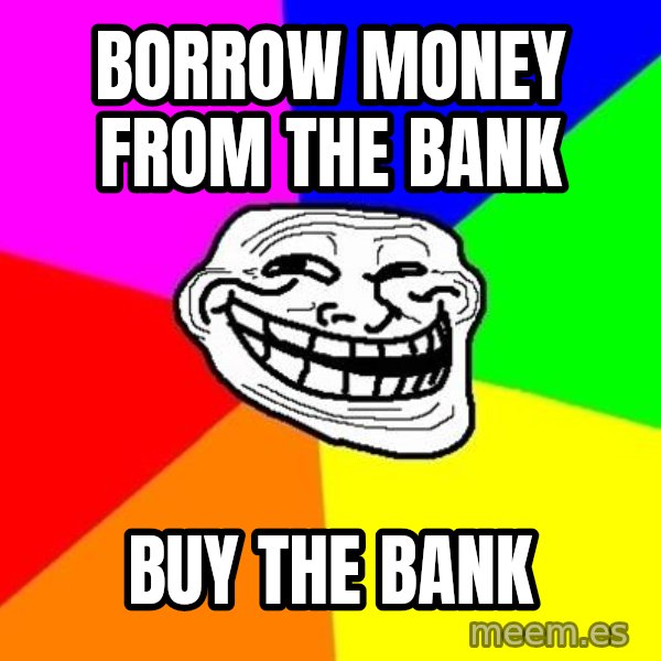 Trollface meme: borrow money from the bank / buy the bank