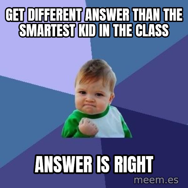 Success Kid meme: Get different answer than the smartest kid in the class / answer is right