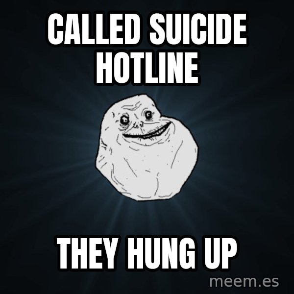 Forever Alone meme: called suicide hotline / they hung up