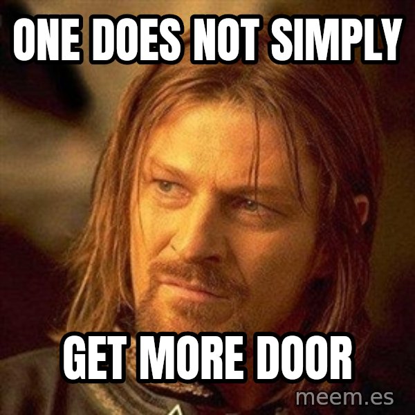 Boromir meme: One does not simply / Get more door