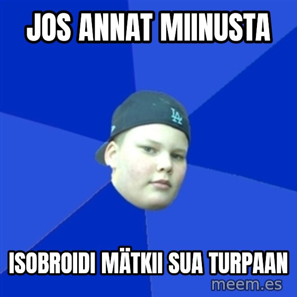 Jonnen Neuvo meme: jos annat    miinusta / isobroidi    mätkii     sua  turpaan