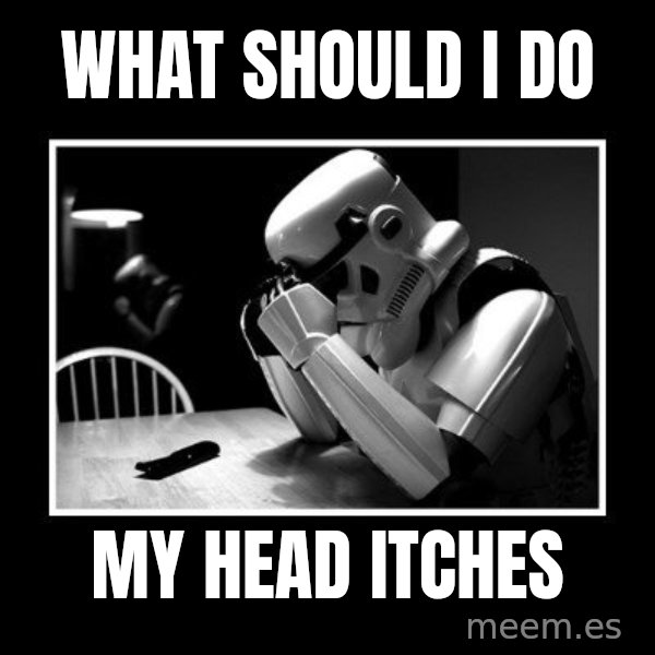 Sad Trooper meme: what should I do / My head itches