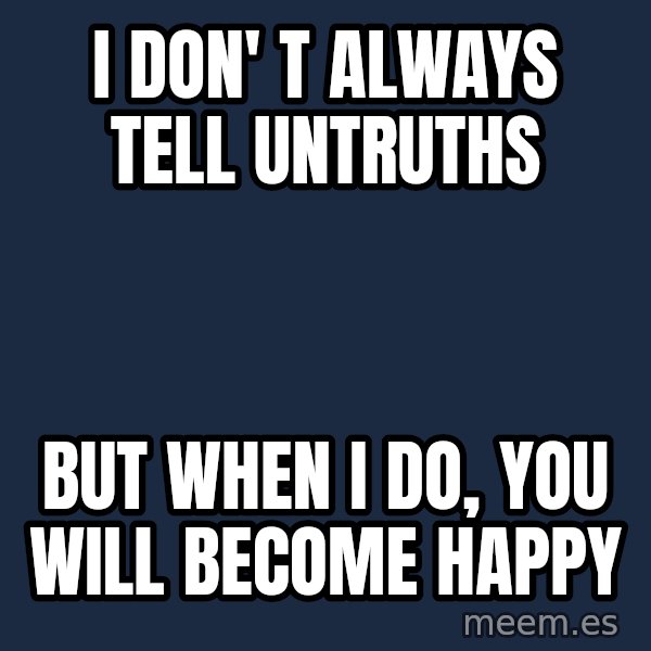 Katainen Perkele meme: I don' t always tell untruths / but when  I do, you will become  happy