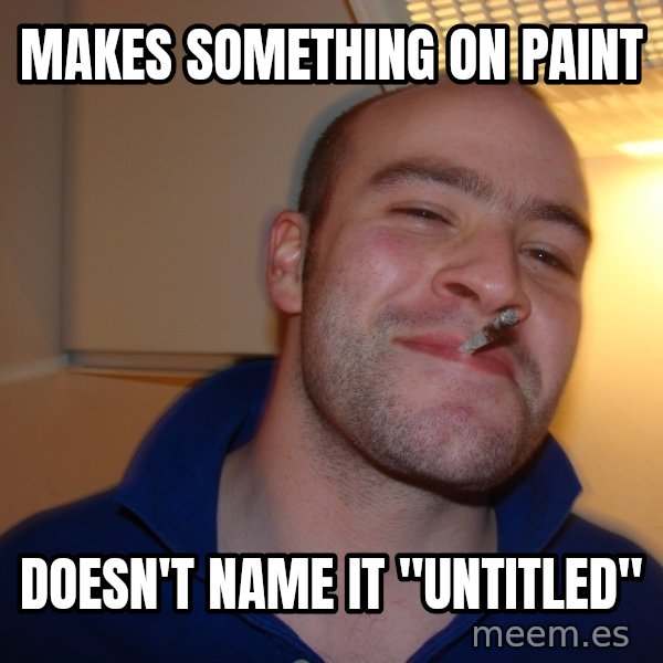 Good Guy Greg meme: makes something on paint / doesn't name it "untitled"