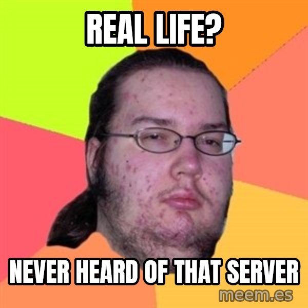 Butthurt Dweller meme: Real life? / Never heard of that server
