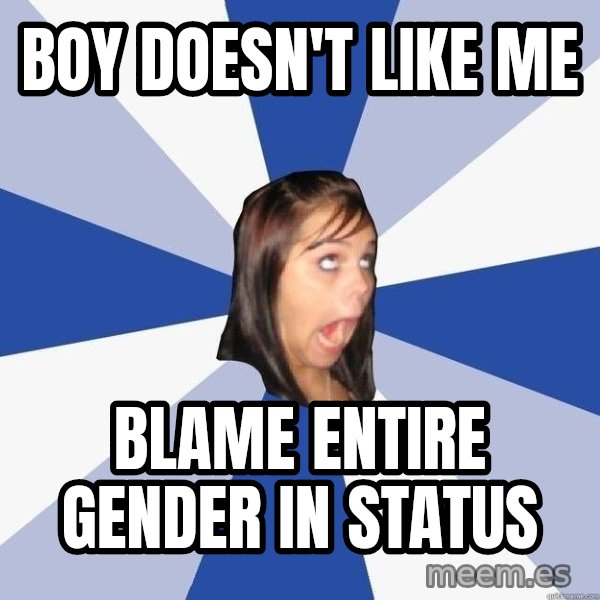 Annoying Facebook Girl meme: Boy doesn't like me / blame entire gender in status