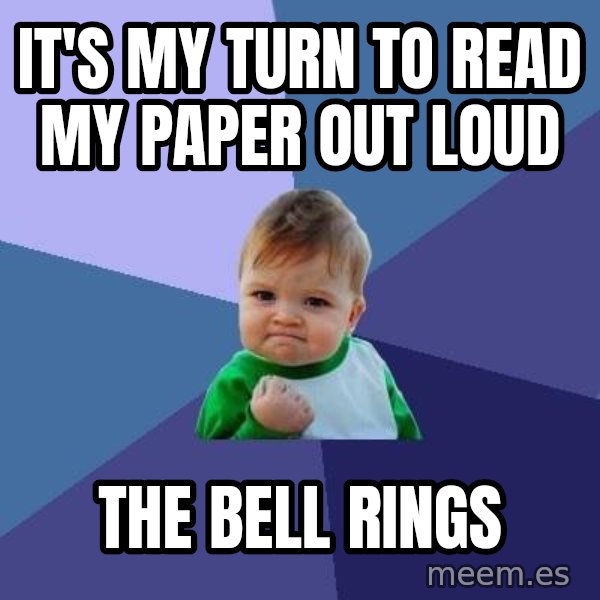Success Kid meme: IT'S MY TURN TO READ MY PAPER OUT LOUD / THE BELL RINGS
