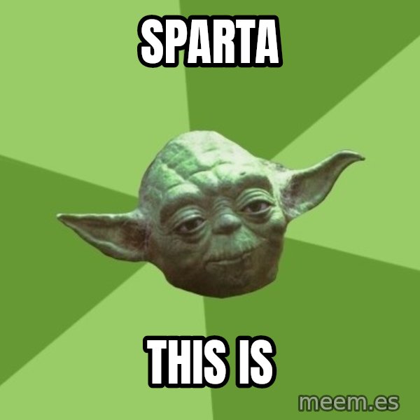 Advice Yoda Gives meme: SPARTA / THIS IS