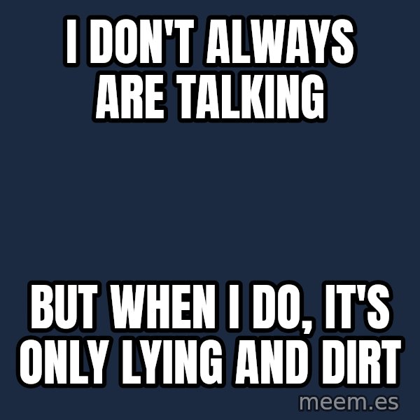 Katainen Perkele meme: I  don't    always   are  talking / but  when  I  do,  it's only lying  and dirt