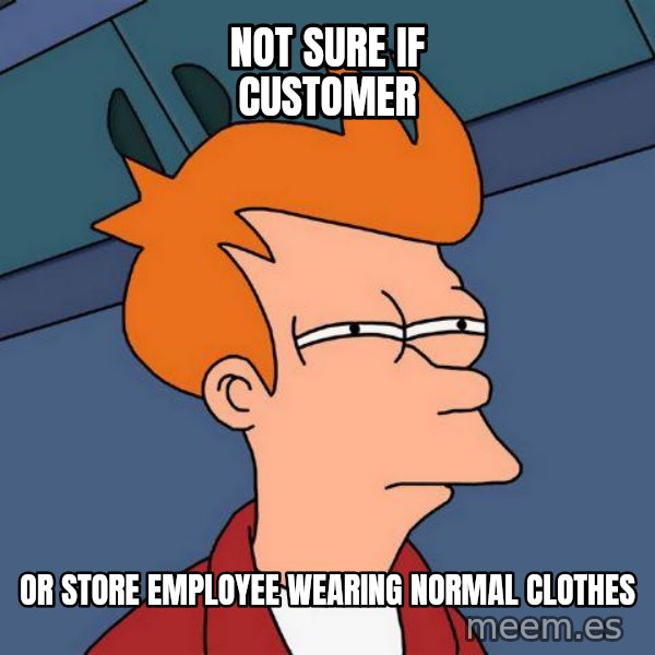 Futurama Fry meme: not sure if customer / or store employee wearing normal clothes