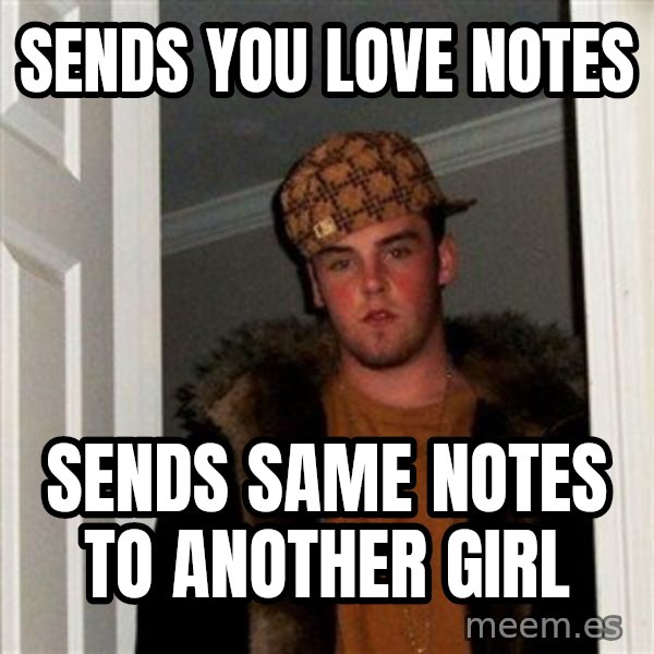Scumbag Steve meme: Sends you love notes / sends same notes to another girl