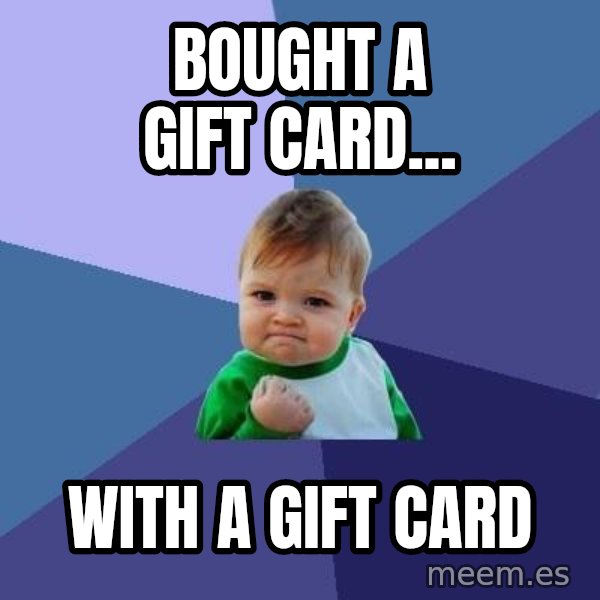 Success Kid meme: bought a gift card... / with a gift card