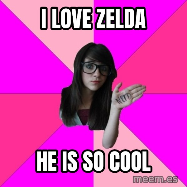 Idiot Nerd Girl meme: I love zelda / he is so cool
