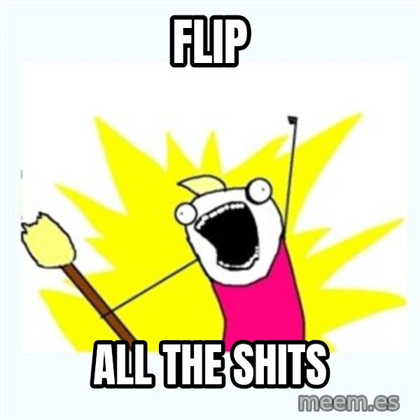 All the things meme: Flip / All THE SHITS