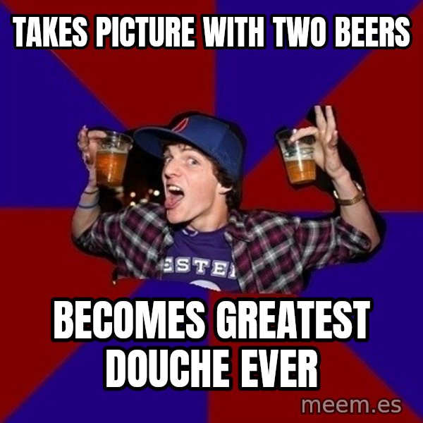 Sunny Student meme: Takes Picture with two beers / becomes greatest douche ever