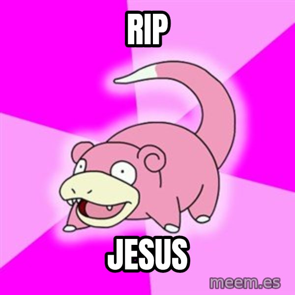 Slowpoke meme: rIP / jESUS