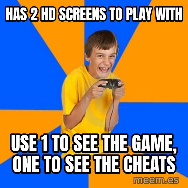 Annoying Gamer Kid meme: has 2 hd screens to play with / use 1  to see the game, one to see the cheats