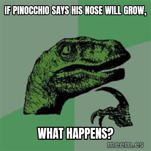 Philosoraptor meme: If pinocchio says his nose will grow, / what happens?