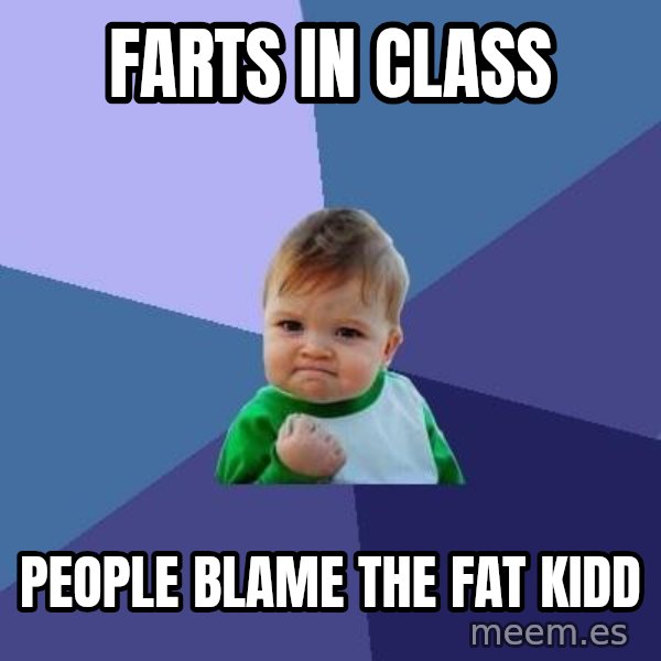 Success Kid meme: Farts in class / People blame the fat kidd