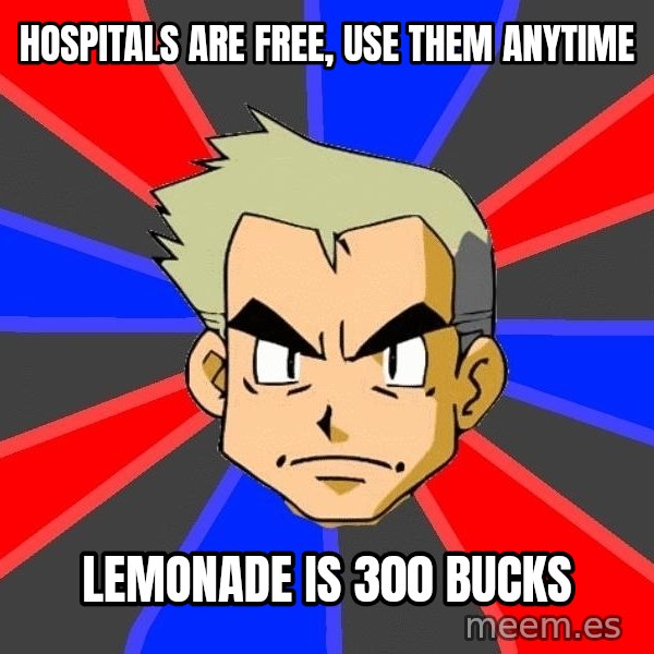 Professor Oak meme: Hospitals are free, use them anytime / lemonade is 300 bucks