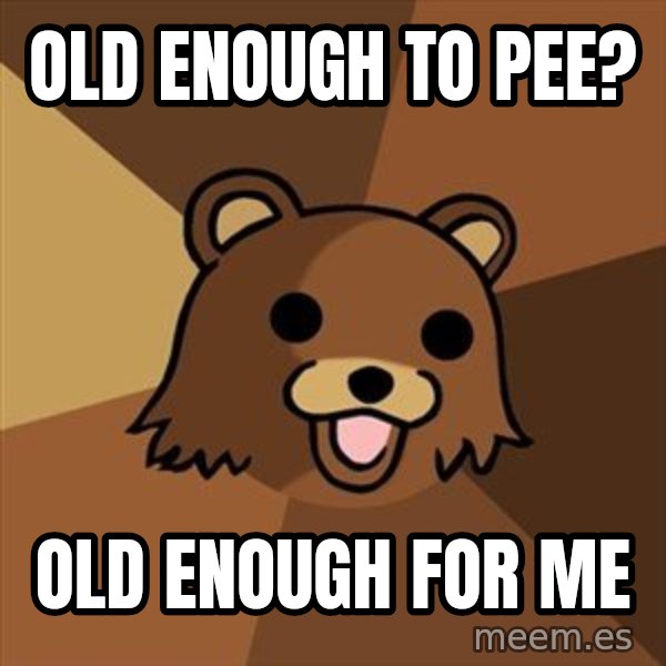 Pedobear meme: old enough to pee? / old enough for me
