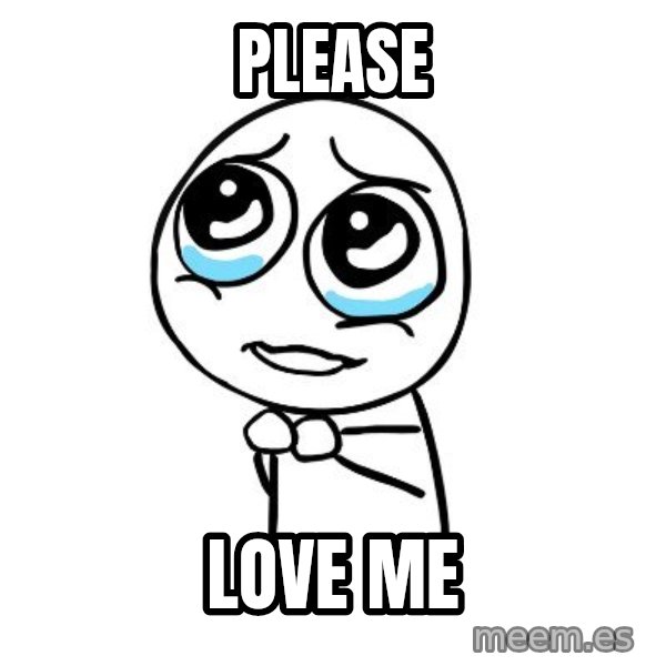 pleaseguy  meme: Please / love me