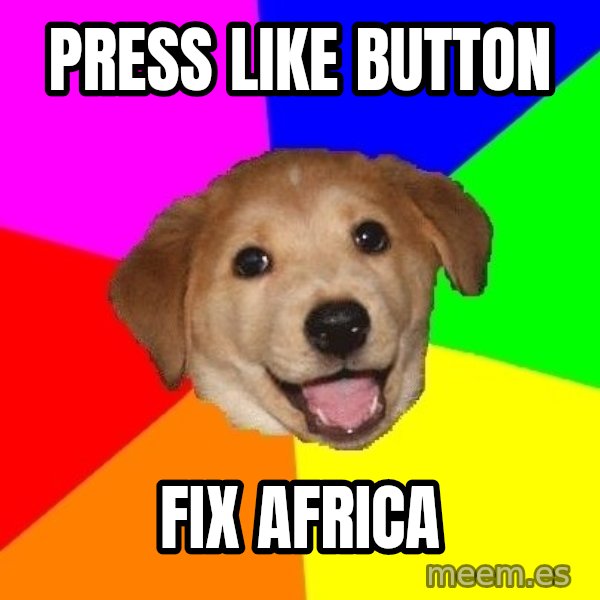 Advice Dog meme: Press like button / fix africa