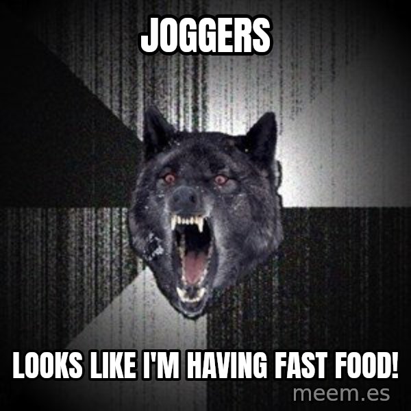 Insanity Wolf meme: Joggers / Looks Like I'm Having Fast FooD!