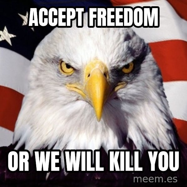 American Pride Eagle meme: Accept freedom / or we will kill you
