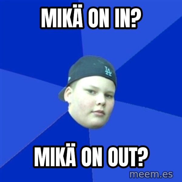 Jonnen Neuvo meme: mikä        on    in? / mikä       on   out?