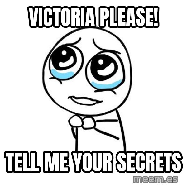 pleaseguy  meme: Victoria please! / Tell me your secrets