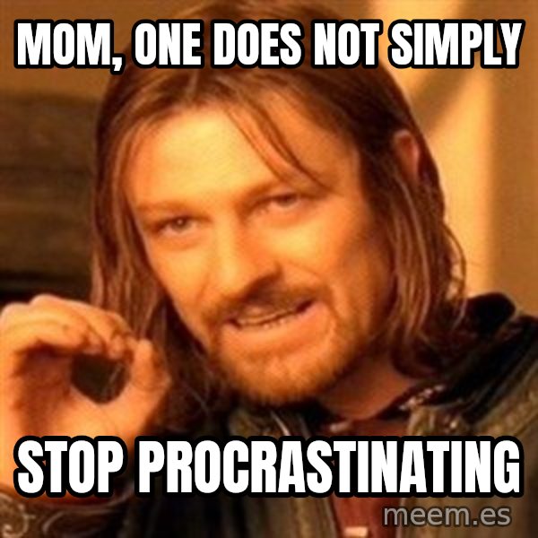 One Does Not Simply meme: Mom, one does not simply / stop procrastinating