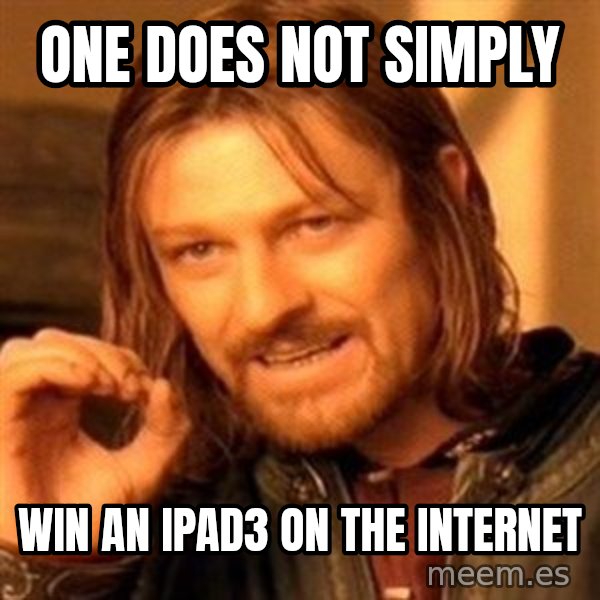 One Does Not Simply meme: one does not simply / win an ipad3 on the internet