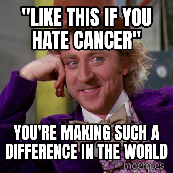 Willy Wonka meme: "Like this if you hate cancer" / you're making such a difference in the world