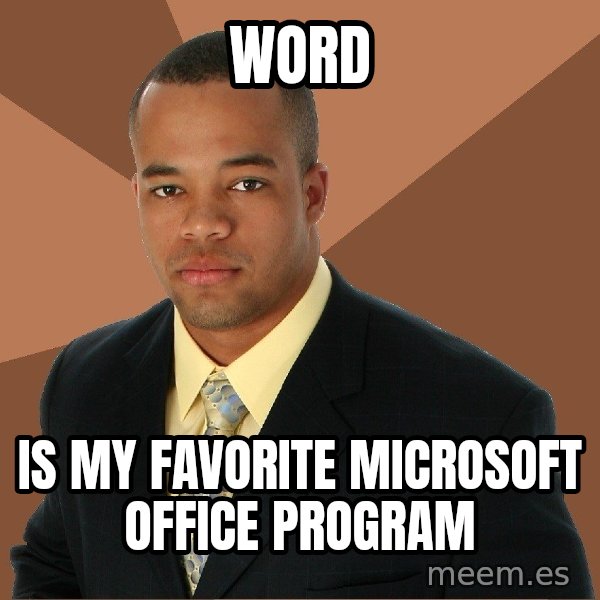 Successful Black Man meme: WORD / Is mY Favorite Microsoft Office Program