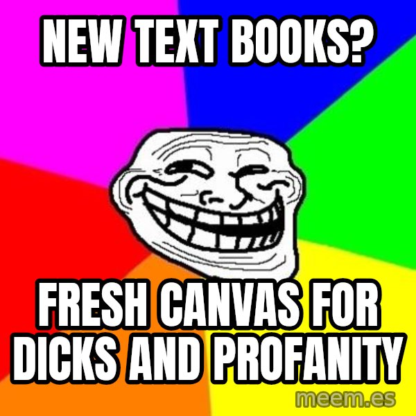 Trollface meme: New Text Books? / fresh CAnvas for dicks and profanity