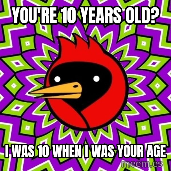 Omsk Crow meme: You're 10 years old? / I was 10 when i was your age