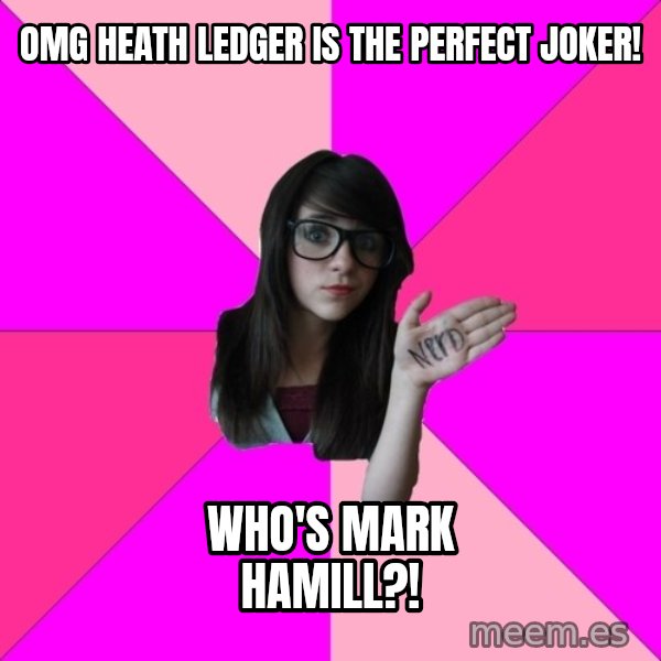 Idiot Nerd Girl meme: OMG Heath Ledger is the perfect Joker! / Who's Mark Hamill?!