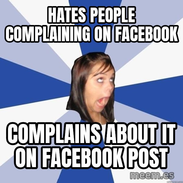 Annoying Facebook Girl meme: hates people complaining on facebook / complains about it on facebook post