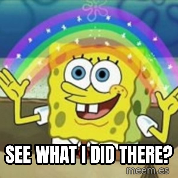 Spongebob meme: see what i did there?
