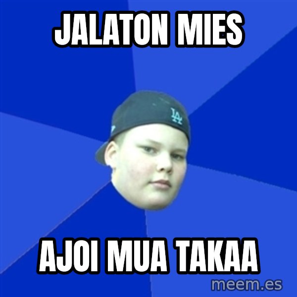 Jonnen Neuvo meme: jalaton     mies / ajoi       mua      takaa