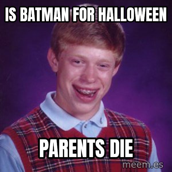Bad Luck Brian meme: is batman for halloween / parents die